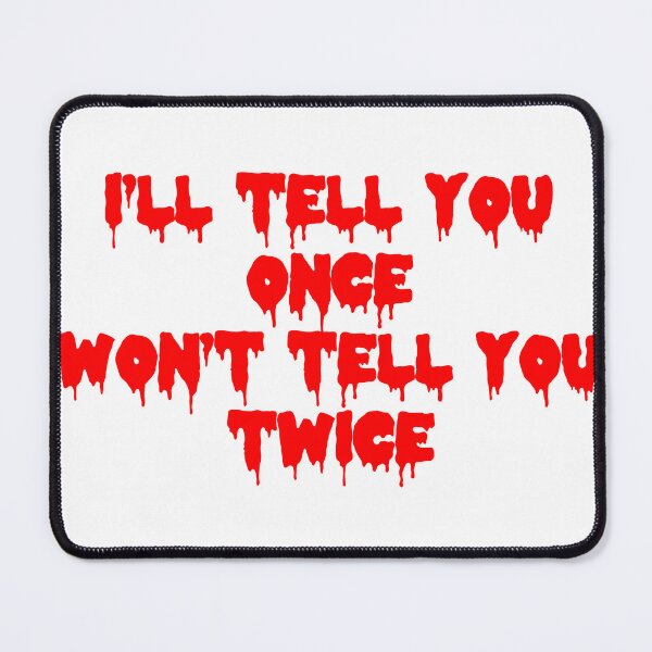 Item preview, I'll Tell You Once, Won't Tell You Twice designed and sold by joshpincus.
