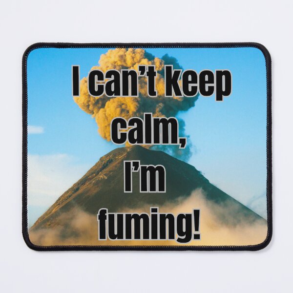 Item preview, I can't keep calm, I'm fuming! Volcano like! designed and sold by TB-73.