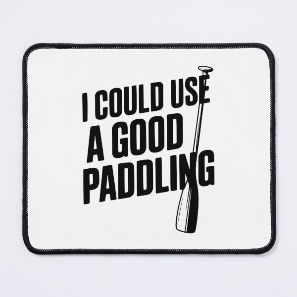 Item preview, I Could Use a Good Paddling designed and sold by Frank Ring.