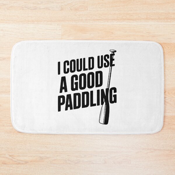 Item preview, I Could Use a Good Paddling designed and sold by Frank Ring.