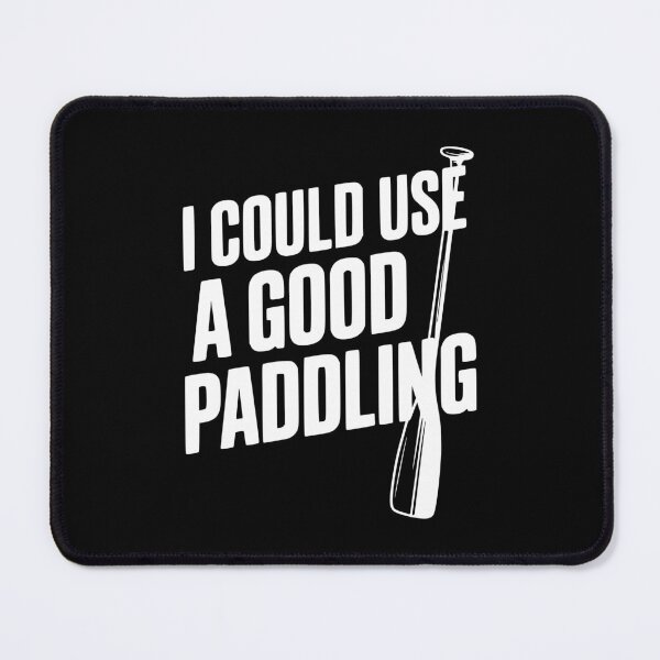 Item preview, I Could Use a Good Paddling designed and sold by Frank Ring.