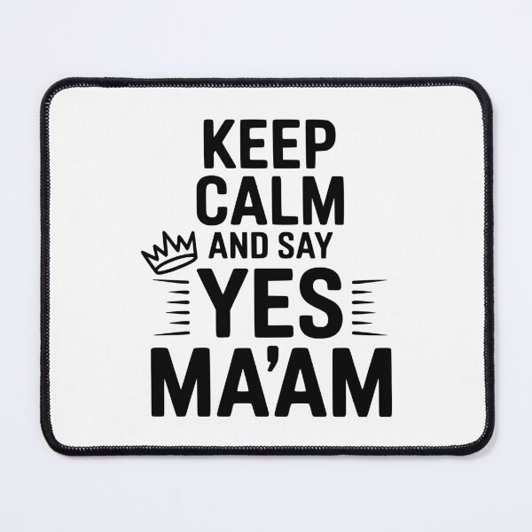 Item preview, Keep Calm and Say Yes Ma'am designed and sold by Frank Ring.