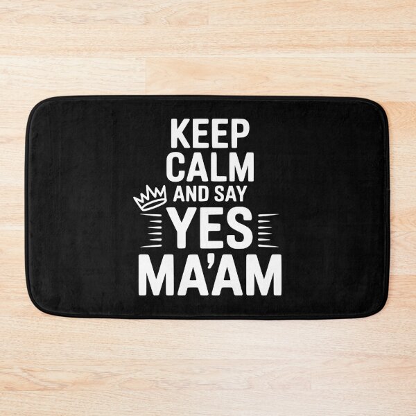 Item preview, Keep Calm and Say Yes Ma'am designed and sold by Frank Ring.
