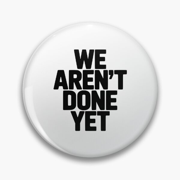 Item preview, We Aren't Done Yet designed and sold by Frank Ring.