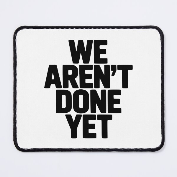 Item preview, We Aren't Done Yet designed and sold by Frank Ring.