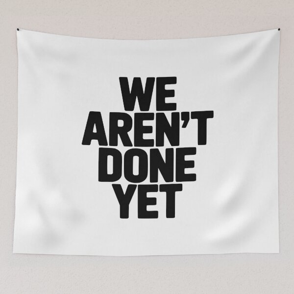Item preview, We Aren't Done Yet designed and sold by Frank Ring.