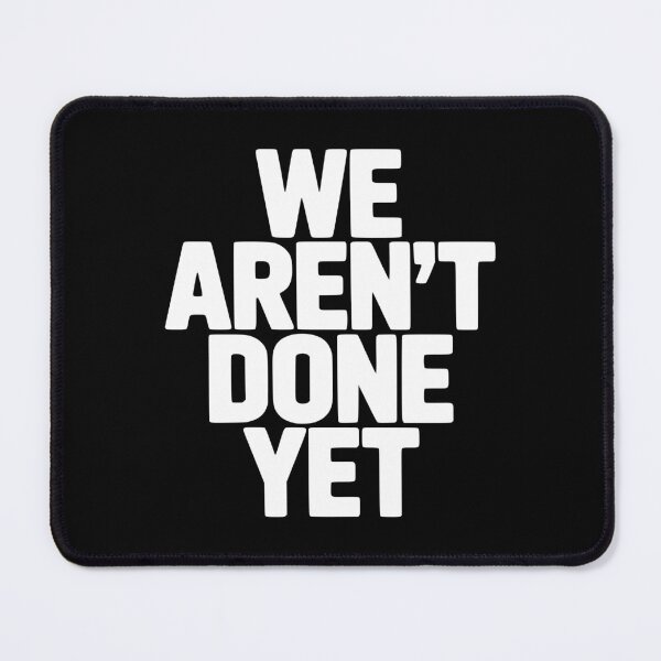 Item preview, We Aren't Done Yet designed and sold by Frank Ring.