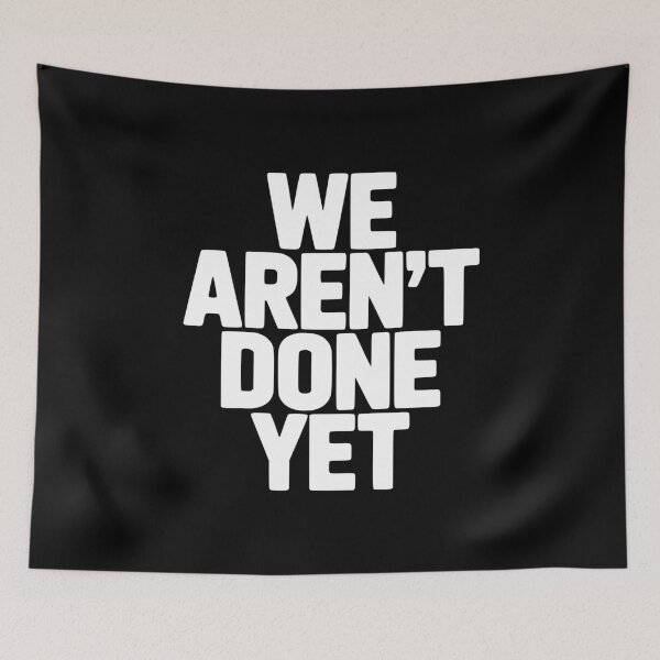 Item preview, We Aren't Done Yet designed and sold by Frank Ring.