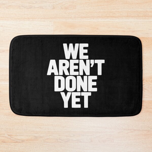 Item preview, We Aren't Done Yet designed and sold by Frank Ring.