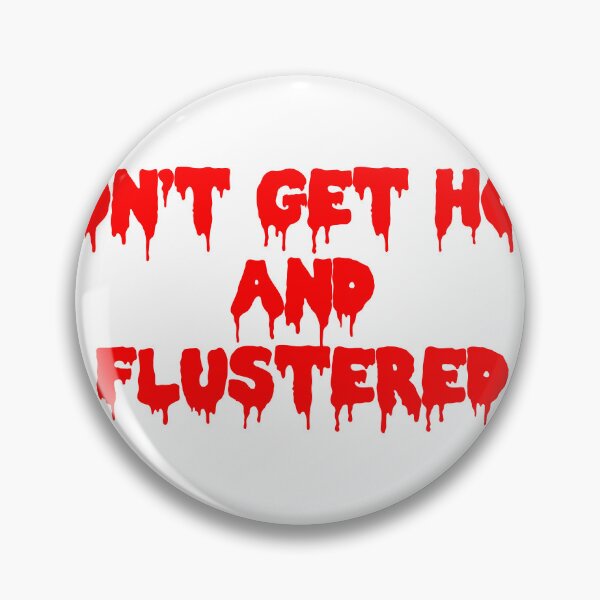 Item preview, Don't Get Hot and Flustered designed and sold by joshpincus.