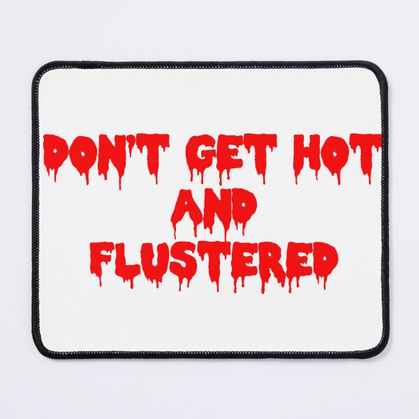Item preview, Don't Get Hot and Flustered designed and sold by joshpincus.