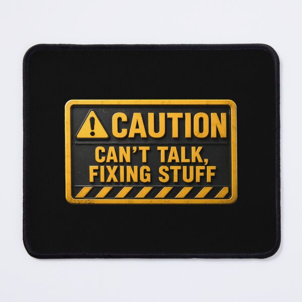 Item preview, Can’t Talk, Fixing Stuff – Caution Sign Tradesman Quote designed and sold by Zayn Studio.