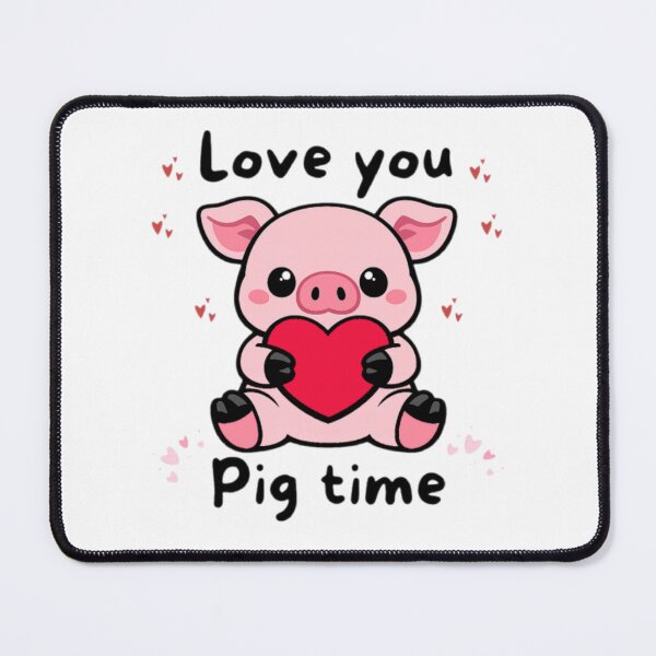 Item preview, Love you pig time designed and sold by OinkOinks.