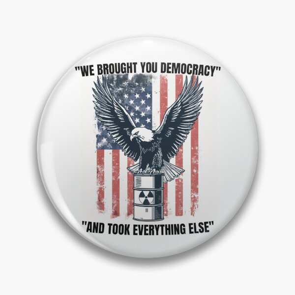 Item preview, "We Bought You Democracy... And Took Everything Else" Anti-Imperialism American Eagle designed and sold by PickleThings99.