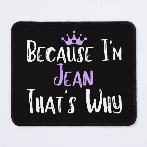 Item preview, Because I'm Jean That's Why Funny Women's Gift designed and sold by WeirdlyRare.