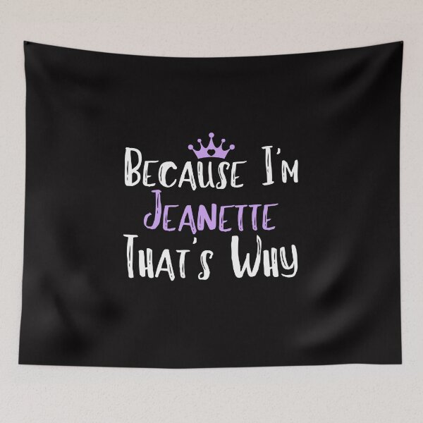 Item preview, Because I'm Jeanette That's Why Funny Women's Gift designed and sold by WeirdlyRare.