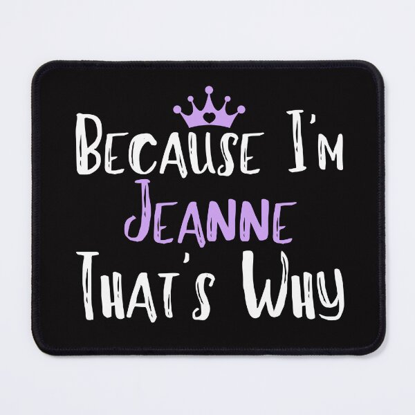 Item preview, Because I'm Jeanne That's Why Funny Women's Gift designed and sold by WeirdlyRare.