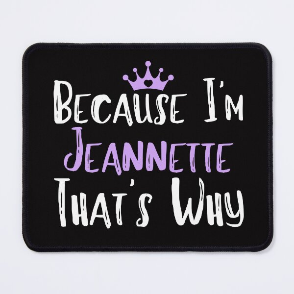 Item preview, Because I'm Jeannette That's Why Funny Women's Gift designed and sold by WeirdlyRare.