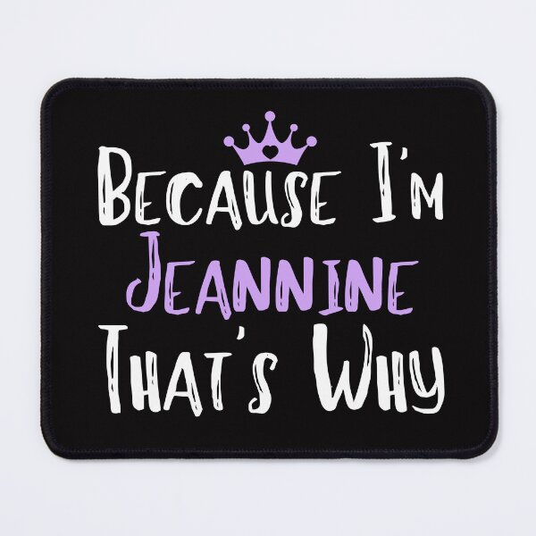 Item preview, Because I'm Jeannine That's Why Funny Women's Gift designed and sold by WeirdlyRare.