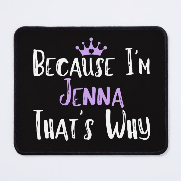 Item preview, Because I'm Jenna That's Why Funny Women's Gift designed and sold by WeirdlyRare.