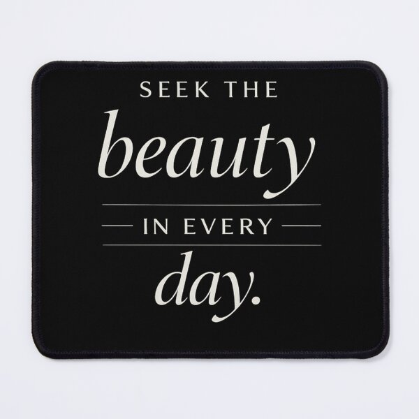 Item preview, Seek the Beauty in Every Day designed and sold by Owcomm.
