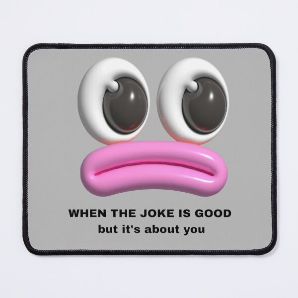 Item preview, When the joke is good but its about you designed and sold by Kameliakate.