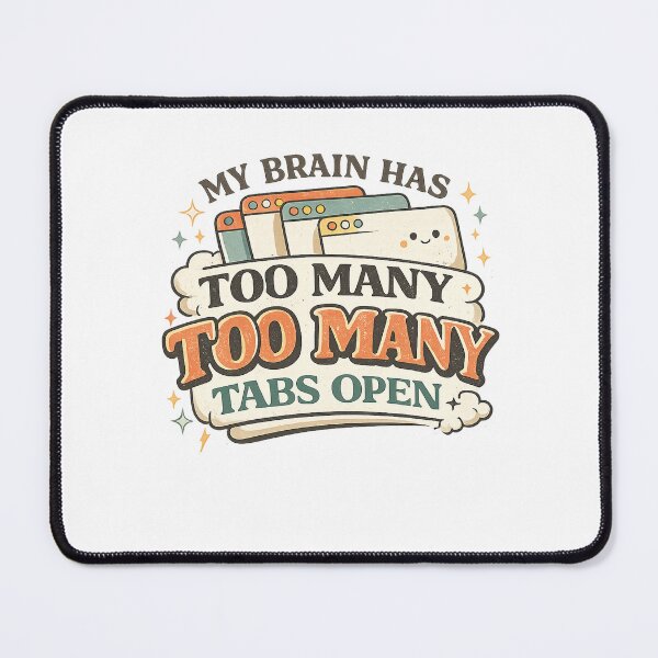 Item preview, MY BRAIN HAS TOO MANY TABS OPEN designed and sold by CreativeTag.