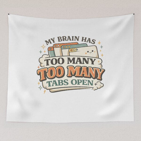 Item preview, MY BRAIN HAS TOO MANY TABS OPEN designed and sold by CreativeTag.