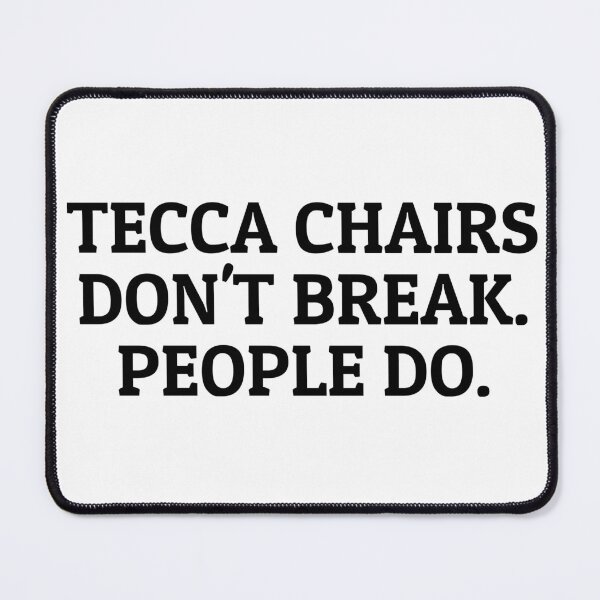 Item preview, Tecca Chairs Don't Break. People Do. designed and sold by Gen X Gang.