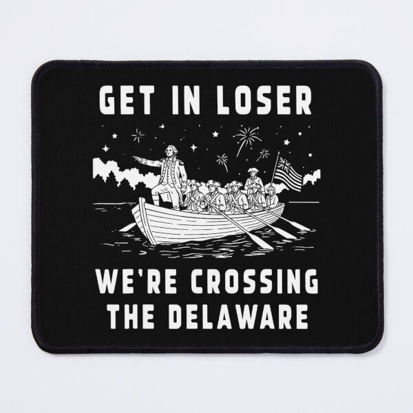 Item preview, 4th of july get in loser we're crossing the delaware designed and sold by CAnastazyshop.