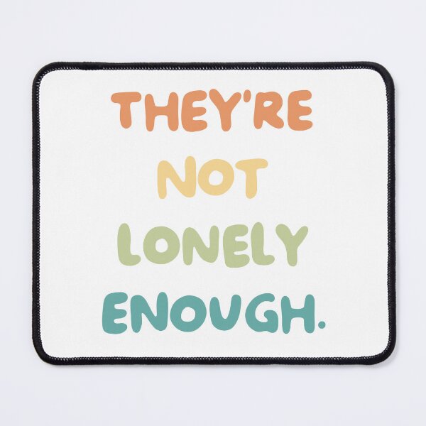 Item preview, They're Not Lonely Enough. designed and sold by caramelrts.