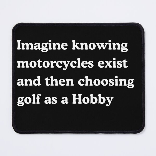 Item preview, Imagine Knowing Motorcycles Exist And Then Choosing Golf As A Hobby designed and sold by Creative Spark.