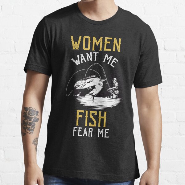Women Want Me Fish Fear Me Essential T-Shirt
