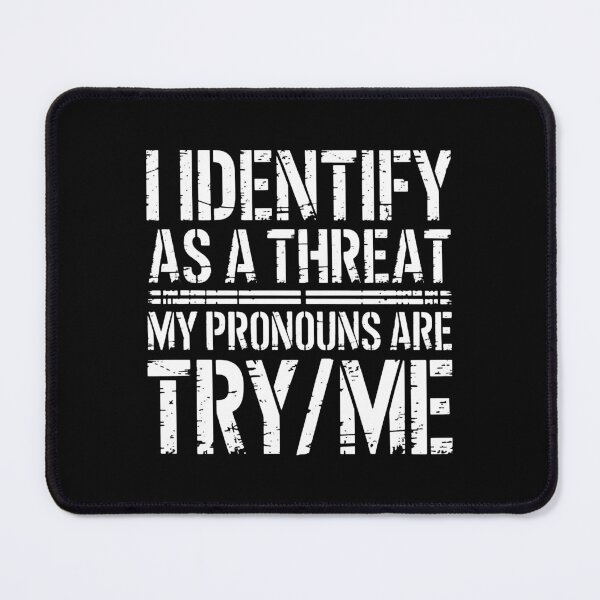 Item preview, I Identify As A Threat My Pronouns Are Try Me designed and sold by samantharees.