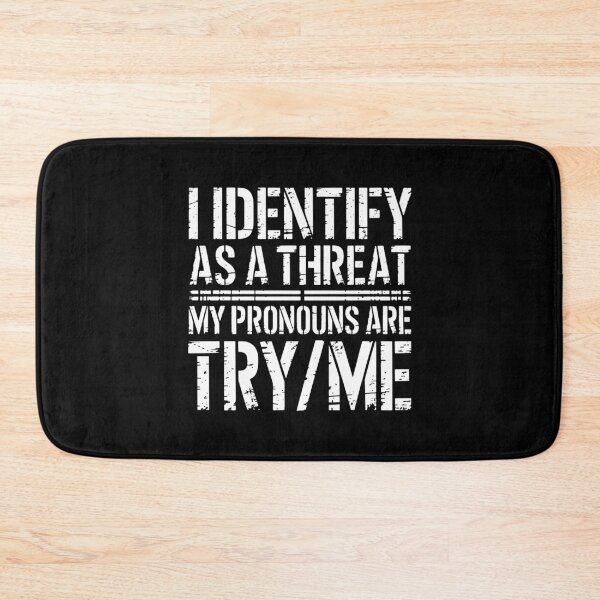 Item preview, I Identify As A Threat My Pronouns Are Try Me   designed and sold by samantharees.