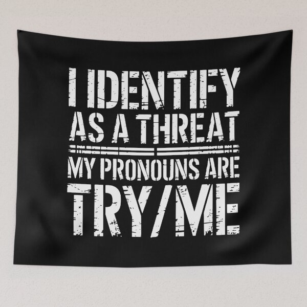 Item preview, I Identify As A Threat My Pronouns Are Try Me   designed and sold by samantharees.