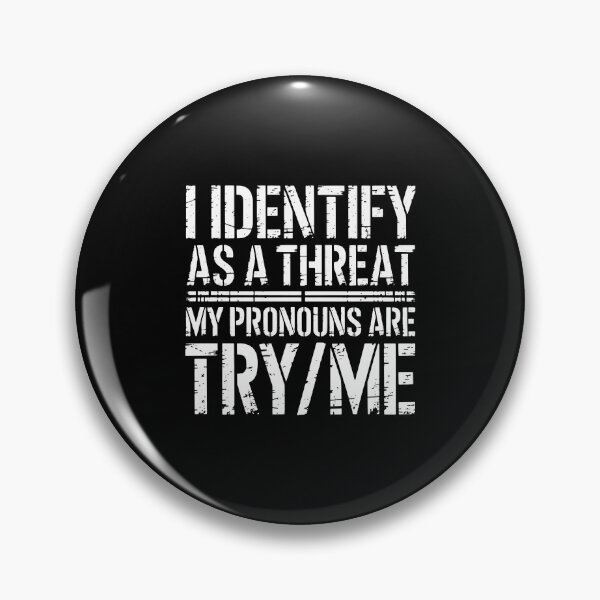 Item preview, I Identify As A Threat My Pronouns Are Try Me  designed and sold by nancysantana2.