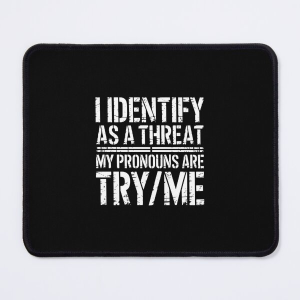 Item preview, I Identify As A Threat My Pronouns Are Try Me designed and sold by nancysantana2.
