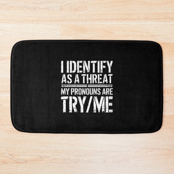 Item preview, I Identify As A Threat My Pronouns Are Try Me  designed and sold by nancysantana2.