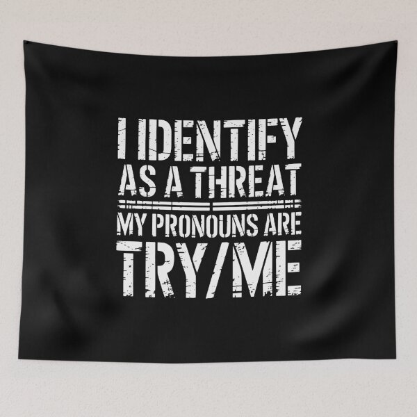 Item preview, I Identify As A Threat My Pronouns Are Try Me  designed and sold by nancysantana2.