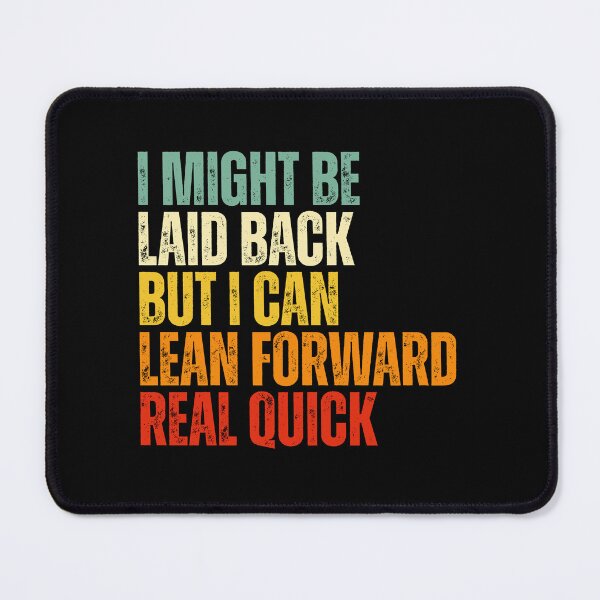 Item preview, I Might Be Laid Back But I can Lean Forward Real Quick designed and sold by Dondonmart.
