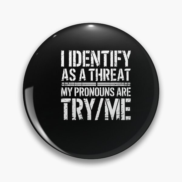 Item preview, I Identify As A Threat My Pronouns Are Try Me  designed and sold by vegatraci.