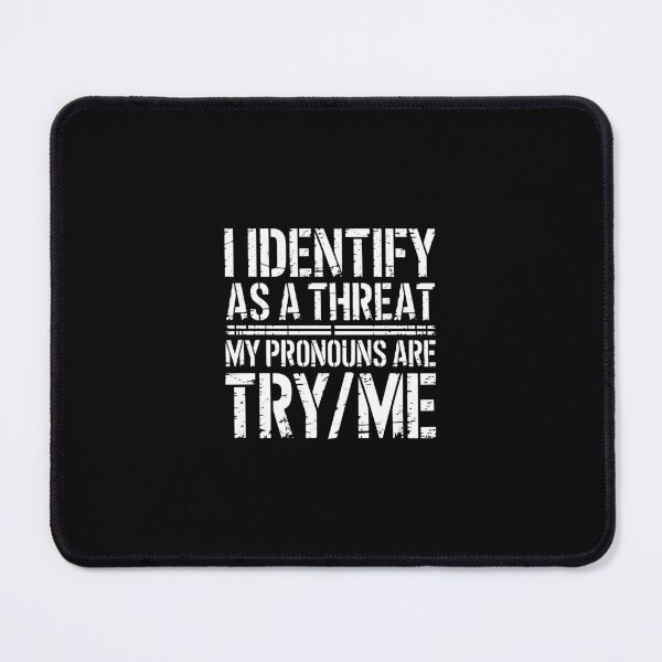 Item preview, I Identify As A Threat My Pronouns Are Try Me designed and sold by vegatraci.