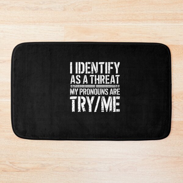 Item preview, I Identify As A Threat My Pronouns Are Try Me  designed and sold by vegatraci.