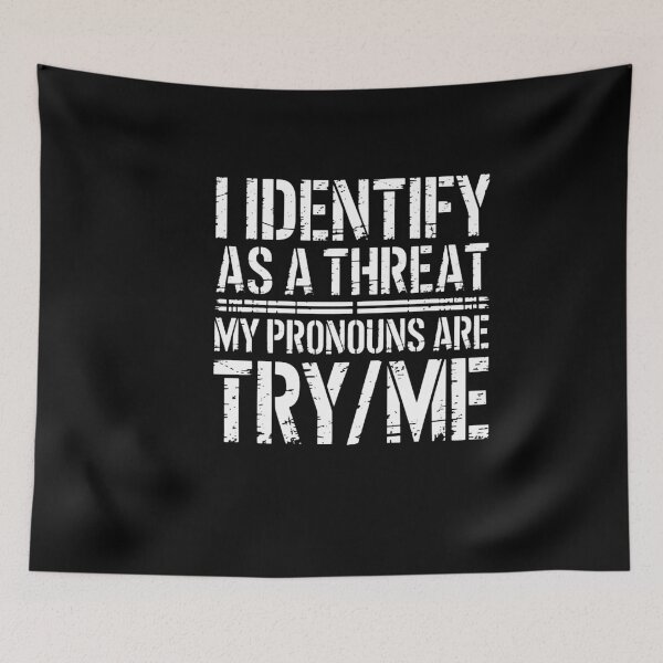Item preview, I Identify As A Threat My Pronouns Are Try Me  designed and sold by vegatraci.