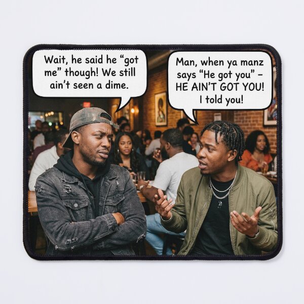 Item preview, When Ya Manz Says He Got You? He Ain't Got You! designed and sold by GRAFFONYX.