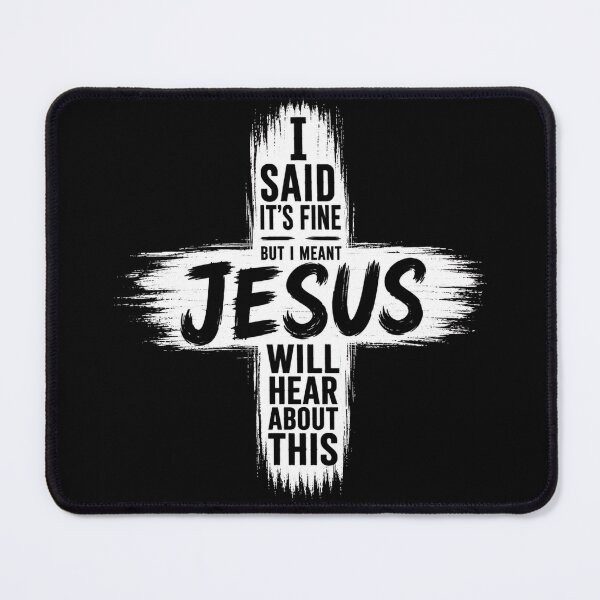 Item preview, I Said It’s Fine But I Meant Jesus Will Hear About This – Funny Sarcastic Quote Shirt designed and sold by La-Nuna.