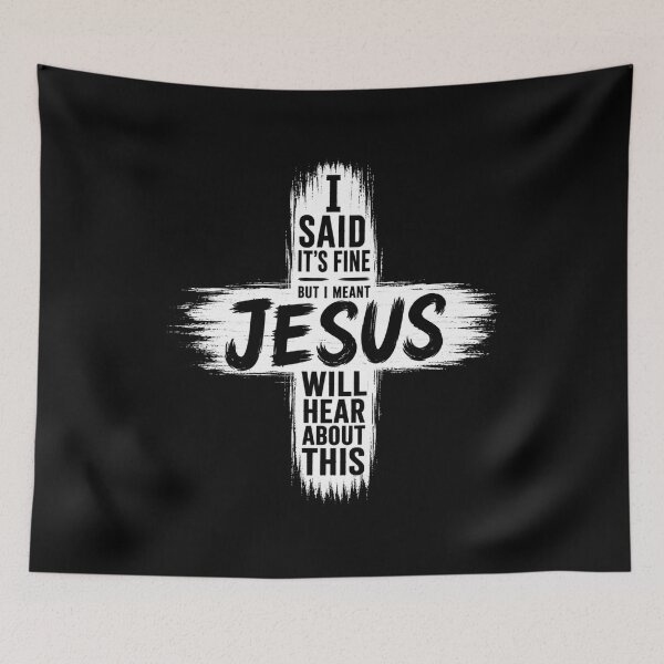 Item preview, I Said It’s Fine But I Meant Jesus Will Hear About This – Funny Sarcastic Quote Shirt designed and sold by La-Nuna.