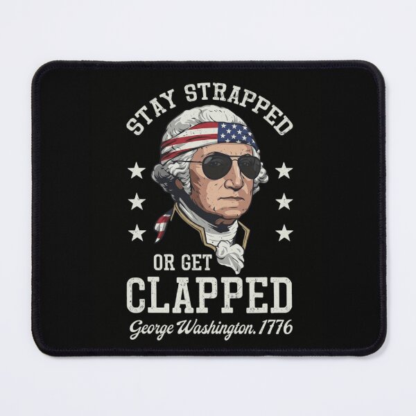 Item preview, Stay Strapped Or Get Clapped George Washington 1776 Patriotic Design designed and sold by haitrieuic96.