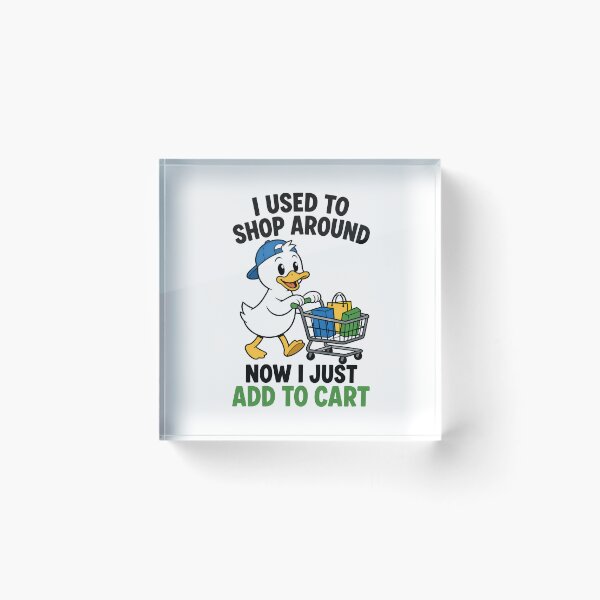 Item preview, I Used To Shop Around Now I Just Add To Cart Funny Duck Design designed and sold by TeeTimeTreasure.